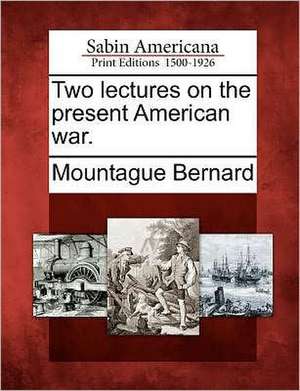 Two Lectures on the Present American War. de Mountague Bernard