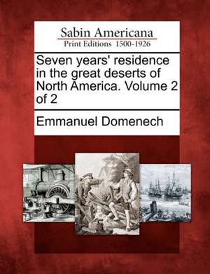 Seven Years' Residence in the Great Deserts of North America. Volume 2 of 2 de Emmanuel Domenech