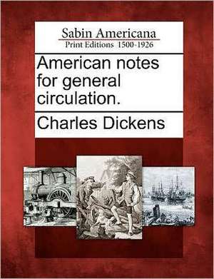 American Notes for General Circulation. de Charles Dickens