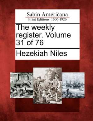 The Weekly Register. Volume 31 of 76 de Hezekiah Niles