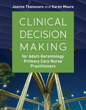 Clinical Decision Making for Adult-Gerontology Primary Care Nurse Practitioners de Joanne Thanavaro