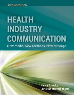 Health Industry Communication: New Media, New Methods, New Message de Nancy J. Hicks