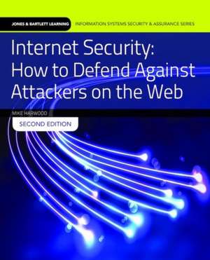 Internet Security: How to Defend Against Attackers on the Web de Mike Harwood