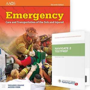 Emergency Care and Transportation of the Sick and Injured Includes Navigate Essentials Access + Navigate Testprep: Emergency Medical Technician de American Academy of Orthopaedic Surgeons (Aaos)