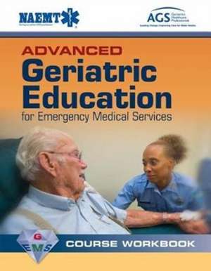 Advanced Geriatric Education For Emergency Medical Services Course Workbook de National Association of Emergency Medical Technicians (NAEMT)