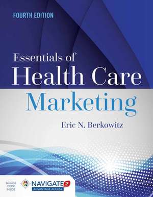 Essentials of Health Care Marketing with Advantage Access with the Navigate 2 Scenario for Health Care Marketing de Eric N Berkowitz