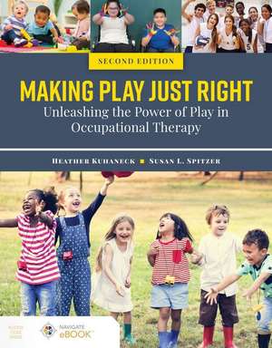 Making Play Just Right: Unleashing the Power of Play in Occupational Therapy de Heather Kuhaneck