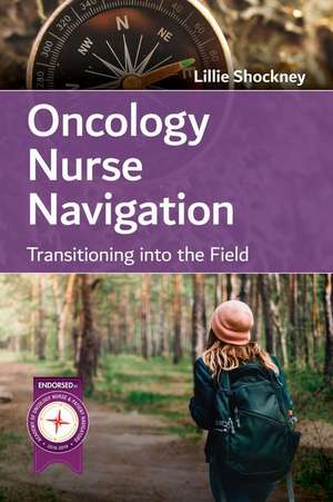 Oncology Nurse Navigation: Transitioning Into the Field: Transitioning Into the Field de Lillie D. Shockney