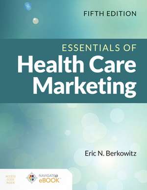 Essentials of Health Care Marketing de Eric N. Berkowitz