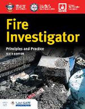 Fire Investigator: Principles and Practice de International Association of Arson Investigators