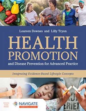 Health Promotion and Disease Prevention for Advanced Practice: Integrating Evidence-Based Lifestyle Concepts de Loureen Downes