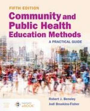 Community and Public Health Education Methods: A Practical Guide de Robert J Bensley