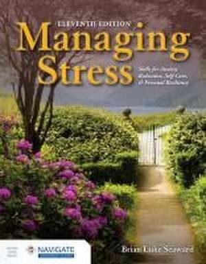 Managing Stress: Skills for Anxiety Reduction, Self-Care, and Personal Resiliency with Navigate Advantage Access de Brian Luke Seaward