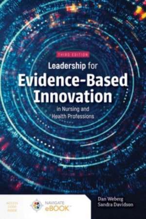 Leadership for Evidence-Based Innovation in Nursing and Health Professions de Daniel Weberg