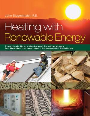 Heating with Renewable Energy de John Siegenthaler