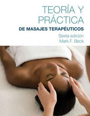 Spanish Translated Theory & Practice of Therapeutic Massage de Mark F. Beck