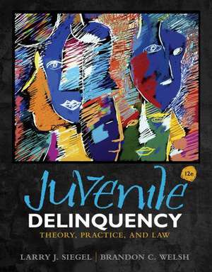 Juvenile Delinquency: Theory, Practice, and Law de Larry J. Siegel