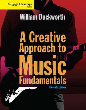 Cengage Advantage: A Creative Approach to Music Fundamentals de Composer Duckworth, William