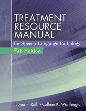 Treatment Resource Manual for Speech Language Pathology (with Student Web Site Printed Access Card) de Froma P. Roth