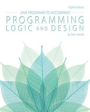 Java Programs to Accompany Programming Logic and Design de Jo Ann Smith