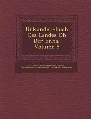 Urkunden-Buch Des Landes OB Der Enns, Volume 9 de Ober Sterreichischer Musealverein