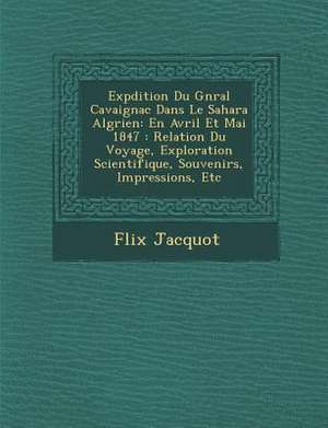 Exp Dition Du G N Ral Cavaignac Dans Le Sahara Alg Rien de F Lix Jacquot