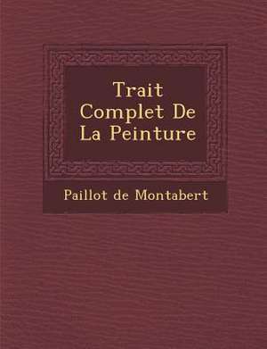 Trait&#65533; Complet De La Peinture de Paillot De Montabert