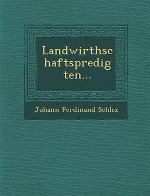 Landwirthschaftspredigten... de Johann Ferdinand Schlez