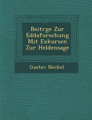 Beitr&#65533;ge Zur Eddaforschung Mit Exkursen Zur Heldensage de Gustav Neckel