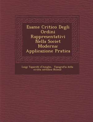 Esame Critico Degli Ordini Rappresentativi Nella Societ&#65533; Moderna de Luigi Taparelli D'Azeglio