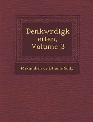 Denkw Rdigkeiten, Volume 3 de Maximilien De B. Thune Sully