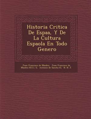 Historia Critica de Espa A, y de La Cultura Espa Ola En Todo Genero de Juan Francisco De Masdeu