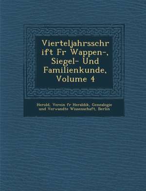 Vierteljahrsschrift Fur Wappen-, Siegel- Und Familienkunde, Volume 4 de Verein F. Herold