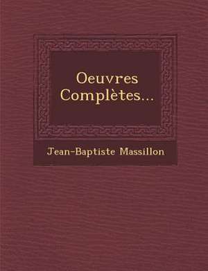 Oeuvres Completes... de Jean-Baptiste Massillon