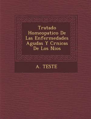 Tratado Homeopatico De Las Enfermedades Agudas Y Cr&#65533;nicas De Los Ni&#65533;os de A. Teste