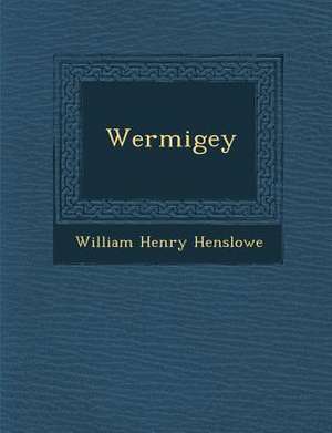 Wermigey de William Henry Henslowe