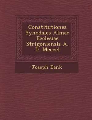 Constitutiones Synodales Almae Ecclesiae Strigoniensis A. D. MCCCCL de Dank&