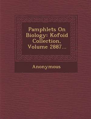 Pamphlets on Biology: Kofoid Collection, Volume 2887... de Anonymous