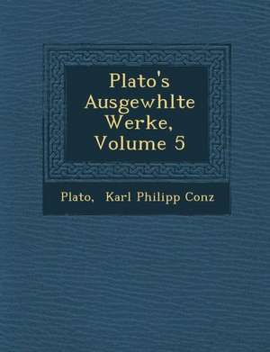 Plato's Ausgew Hlte Werke, Volume 5 de Plato