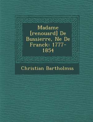 Madame [Renouard] de Bussierre, N E de Franck: 1777-1854 de Christian Bartholm Ss