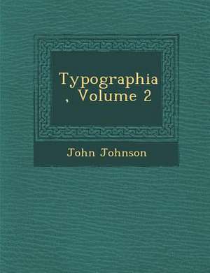 Typographia, Volume 2 de John Johnson