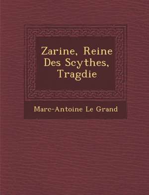 Zarine, Reine Des Scythes, Trag Die de Marc-Antoine Le Grand