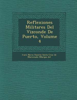 Reflexiones Militares del Vizconde de Puerto, Volume 4 de Lvaro Navia Ossorio Santa Cruz De Mar