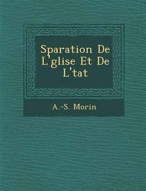 S Paration de L' Glise Et de L' Tat de A. -S Morin