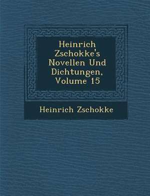 Heinrich Zschokke's Novellen Und Dichtungen, Volume 15 de Heinrich Zschokke