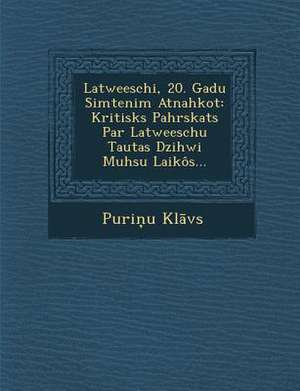 Latweeschi, 20. Gadu Simtenim Atnahkot: Kritisks Pahrskats Par Latweeschu Tautas Dzihwi Muhsu Laikôs... de Kl&