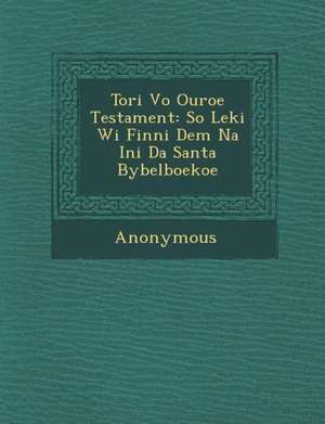 Tori Vo Ouroe Testament: So Leki Wi Finni Dem Na Ini Da Santa Bybelboekoe de Anonymous