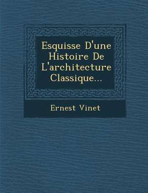 Esquisse d'Une Histoire de l'Architecture Classique... de Ernest Vinet