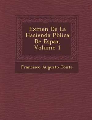 Ex&#65533;men De La Hacienda P&#65533;blica De Espa&#65533;a, Volume 1 de Francisco Augusto Conte