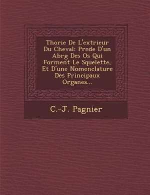 Th Orie de L'Ext Rieur Du Cheval: PR C D E D'Un Abr G Des OS Qui Forment Le Squelette, Et D'Une Nomenclature Des Principaux Organes... de C. -J Pagnier